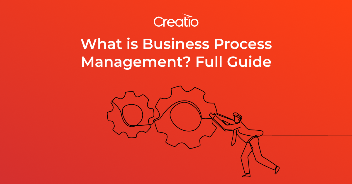 What Is Business Process Management Full Guide Creatio 8560